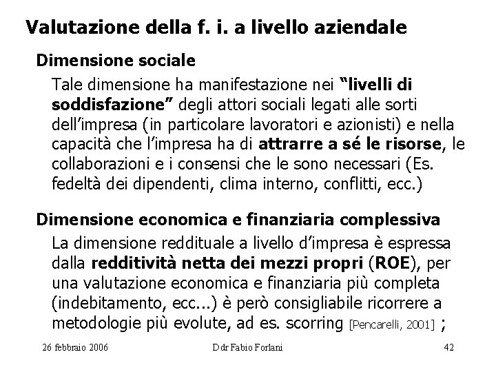 Valutazione della f. i. a livello aziendale Dimensione sociale Tale dimensione ha manifestazione nei