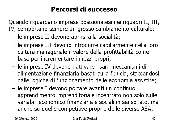 Percorsi di successo Quando riguardano imprese posizionatesi nei riquadri II, IV, comportano sempre un