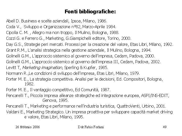 Fonti bibliografiche: Abell D. Business e scelte aziendali, Ipsoa, Milano, 1986. Coda V. ,