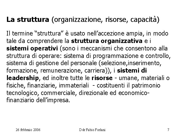 La struttura (organizzazione, risorse, capacità) Il termine “struttura” è usato nell’accezione ampia, in modo