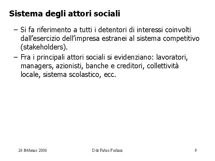 Sistema degli attori sociali – Si fa riferimento a tutti i detentori di interessi