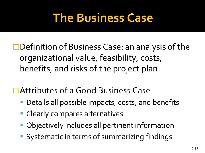 The Business Case �Definition of Business Case: an analysis of the organizational value, feasibility,