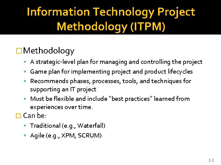 Information Technology Project Methodology (ITPM) �Methodology A strategic-level plan for managing and controlling the