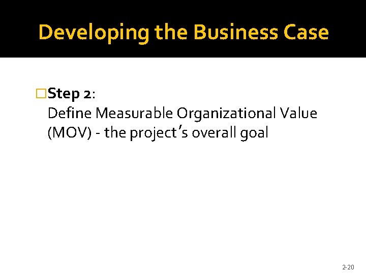 Developing the Business Case �Step 2: Define Measurable Organizational Value (MOV) - the project’s