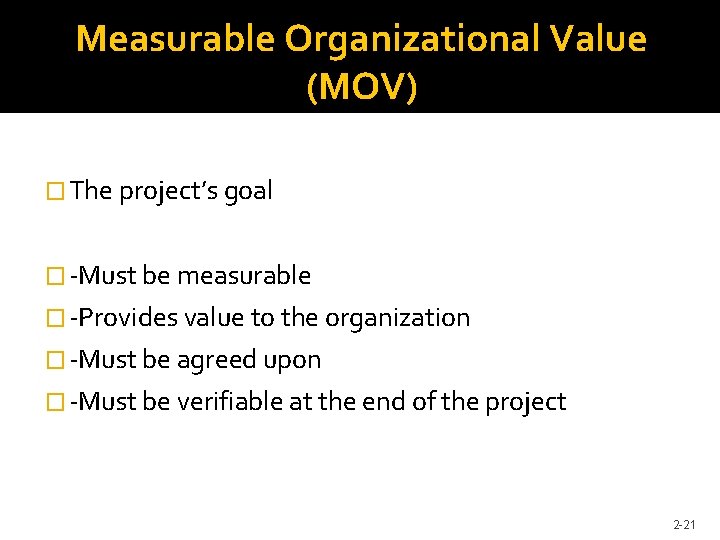 Measurable Organizational Value (MOV) � The project’s goal � -Must be measurable � -Provides