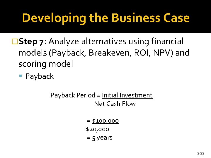 Developing the Business Case �Step 7: Analyze alternatives using financial models (Payback, Breakeven, ROI,