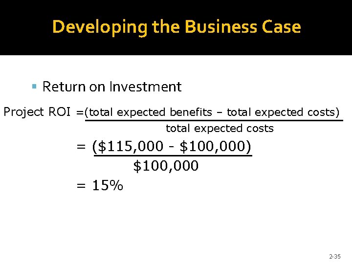 Developing the Business Case Return on Investment Project ROI =(total expected benefits – total