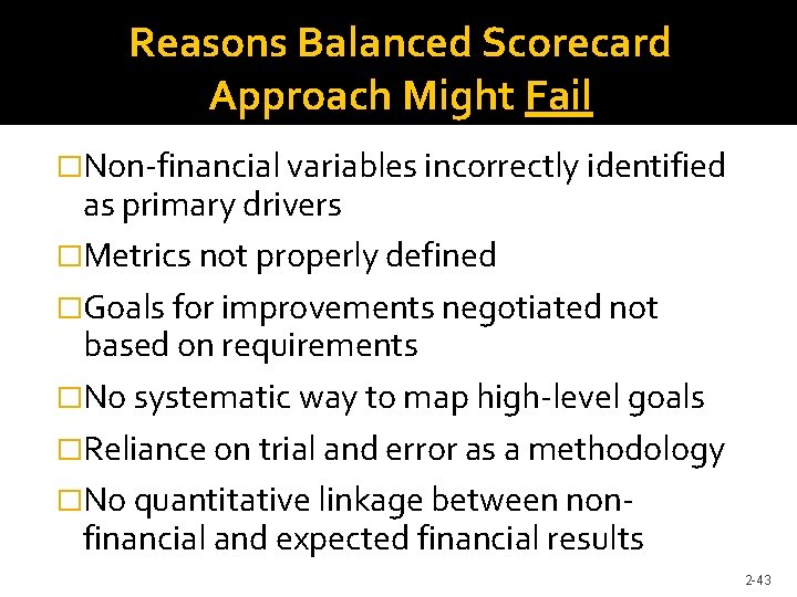 Reasons Balanced Scorecard Approach Might Fail �Non-financial variables incorrectly identified as primary drivers �Metrics