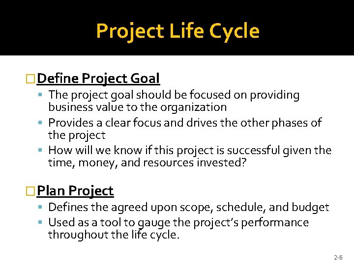 Project Life Cycle �Define Project Goal The project goal should be focused on providing
