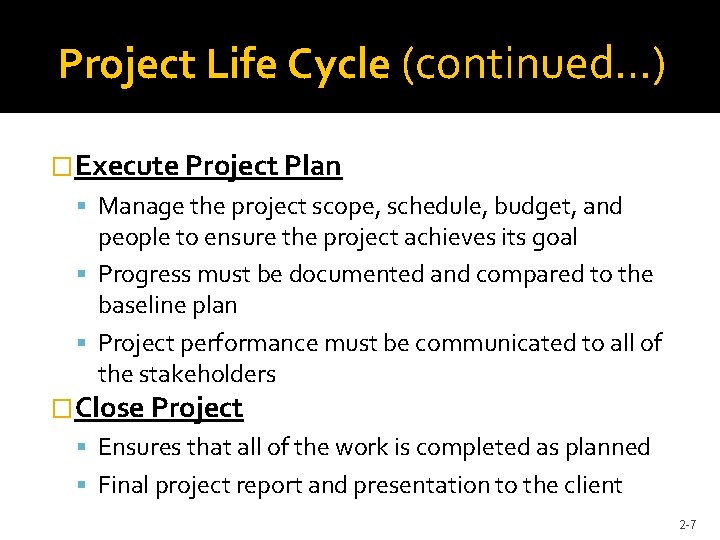 Project Life Cycle (continued…) �Execute Project Plan Manage the project scope, schedule, budget, and