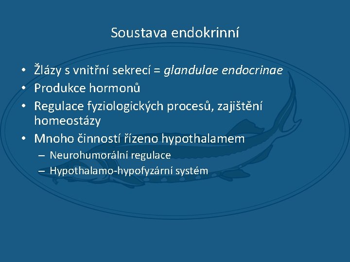 Soustava endokrinní • Žlázy s vnitřní sekrecí = glandulae endocrinae • Produkce hormonů •