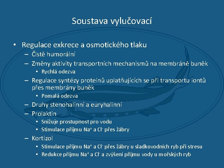 Soustava vylučovací • Regulace exkrece a osmotického tlaku – Čistě humorální – Změny aktivity