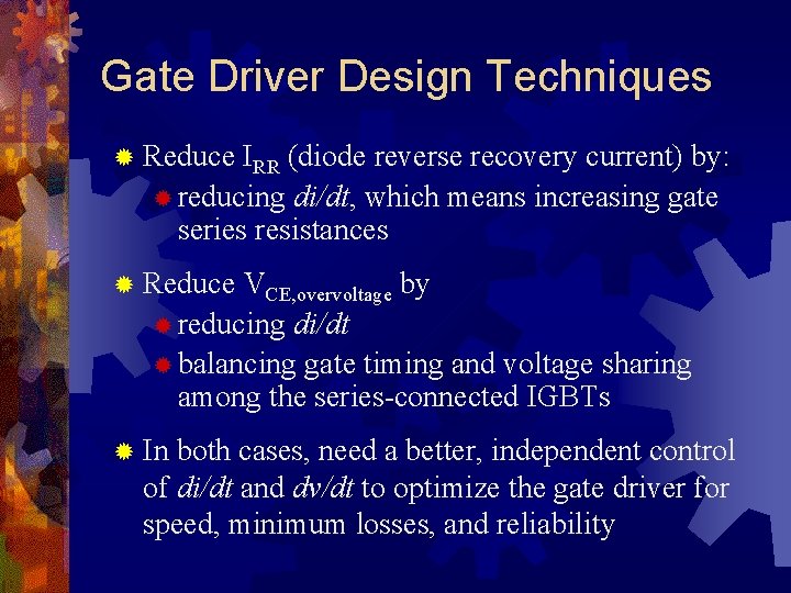 Gate Driver Design Techniques ® Reduce IRR (diode reverse recovery current) by: ® reducing