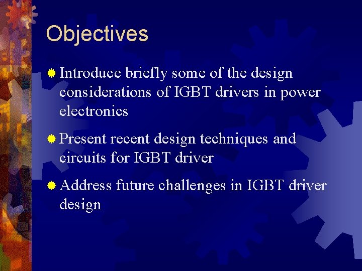 Objectives ® Introduce briefly some of the design considerations of IGBT drivers in power