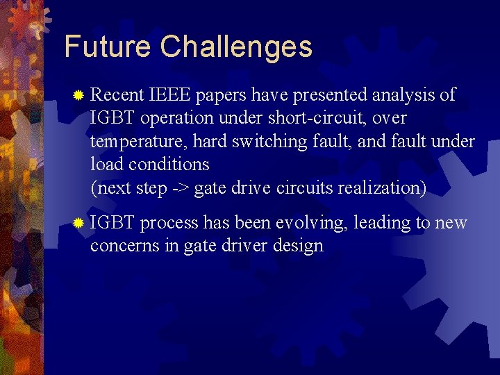 Future Challenges ® Recent IEEE papers have presented analysis of IGBT operation under short-circuit,