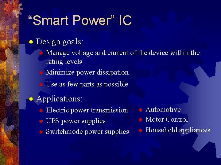 “Smart Power” IC ® Design goals: Manage voltage and current of the device within