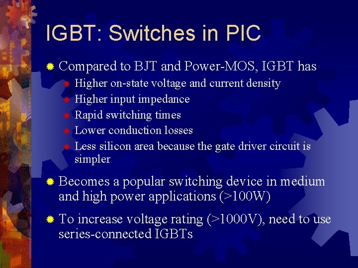 IGBT: Switches in PIC ® Compared to BJT and Power-MOS, IGBT has ® Higher
