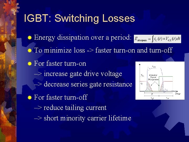 IGBT: Switching Losses ® Energy ® To dissipation over a period: minimize loss ->