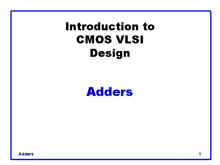 Introduction to CMOS VLSI Design Adders 1 