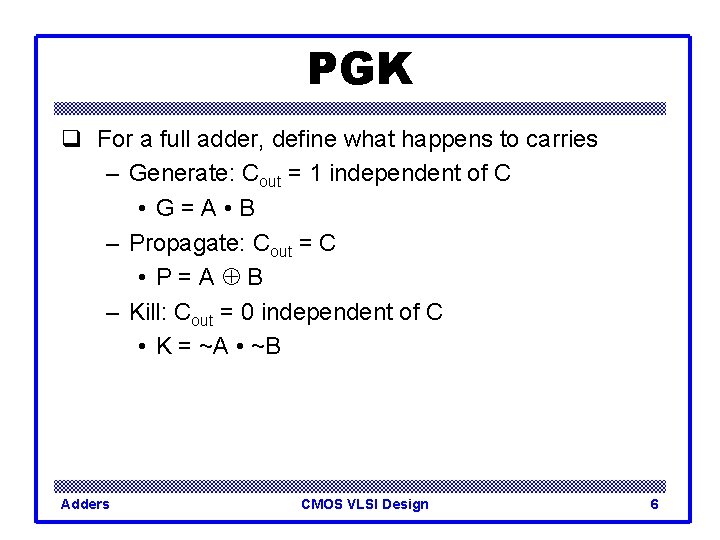 PGK q For a full adder, define what happens to carries – Generate: Cout