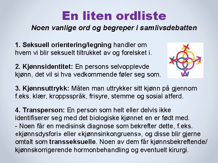 En liten ordliste Noen vanlige ord og begreper i samlivsdebatten 1. Seksuell orientering/legning handler