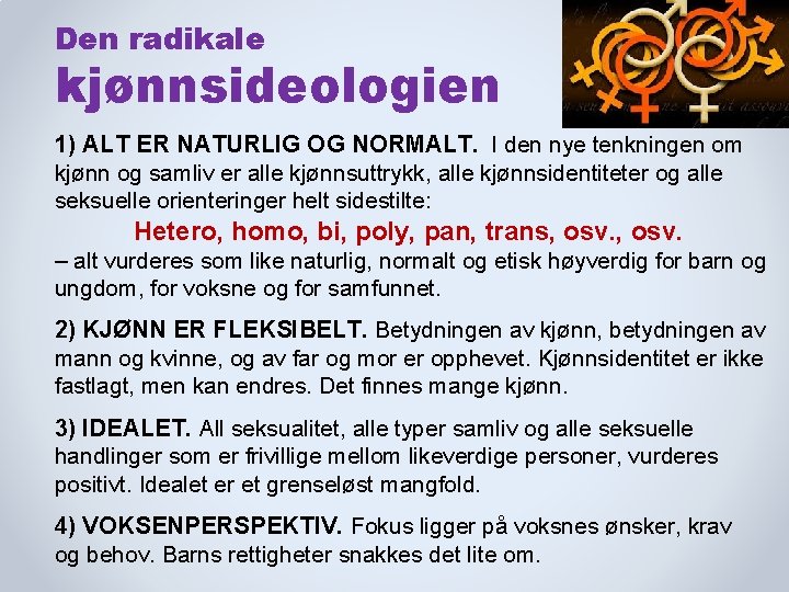 Den radikale kjønnsideologien 1) ALT ER NATURLIG OG NORMALT. I den nye tenkningen om