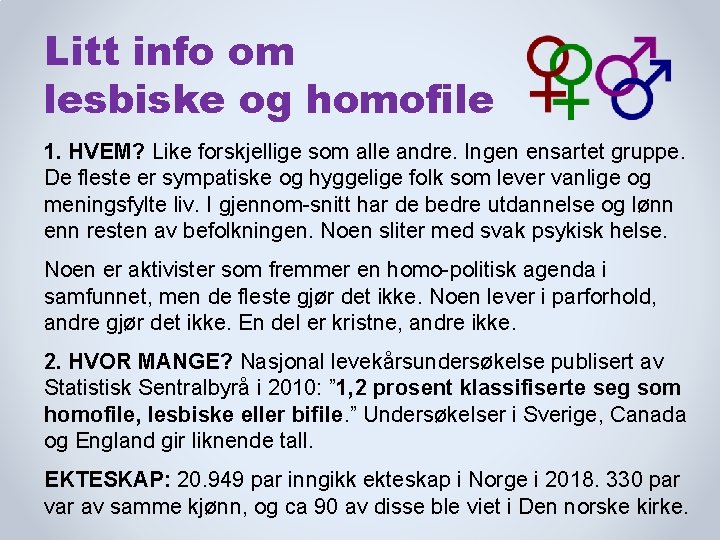 Litt info om lesbiske og homofile 1. HVEM? Like forskjellige som alle andre. Ingen