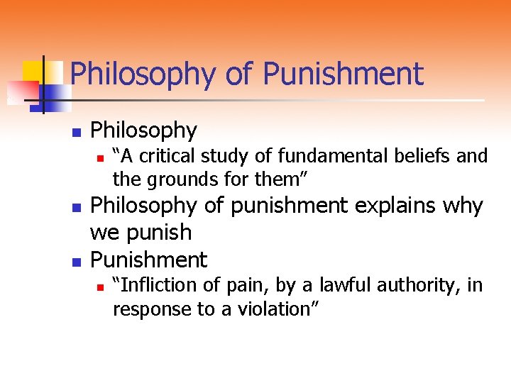 Philosophy of Punishment n Philosophy n n n “A critical study of fundamental beliefs