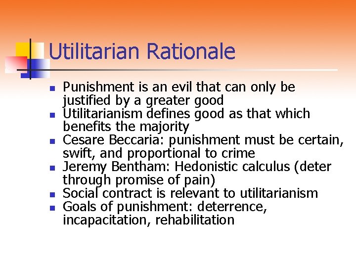 Utilitarian Rationale n n n Punishment is an evil that can only be justified