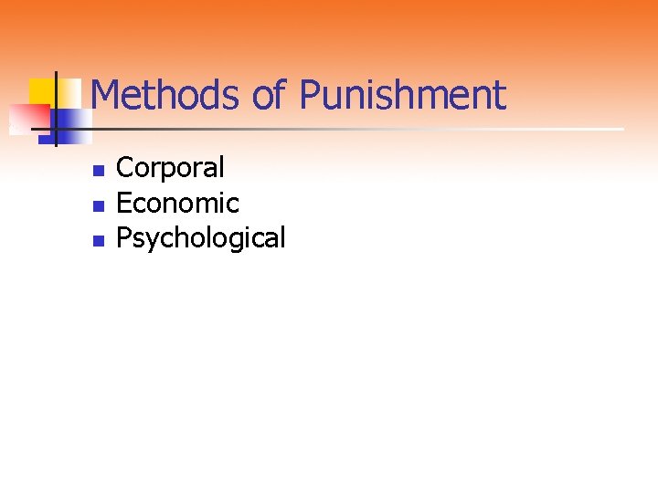 Methods of Punishment n n n Corporal Economic Psychological 