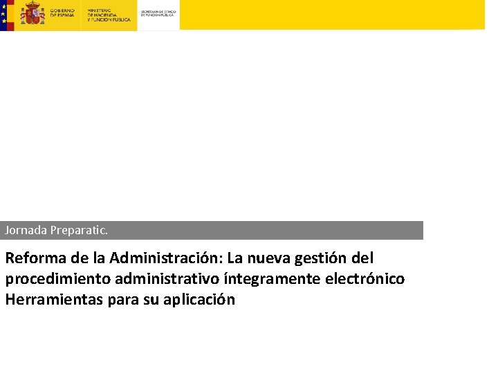 Jornada Preparatic. Reforma de la Administración: La nueva gestión del procedimiento administrativo íntegramente electrónico
