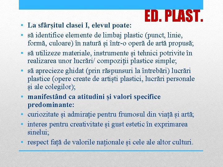 ED. PLAST. • La sfârșitul clasei I, elevul poate: • să identifice elemente de ED. PLAST. • La sfârșitul clasei I, elevul poate: • să identifice elemente de