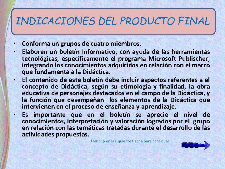 INDICACIONES DEL PRODUCTO FINAL • Conforma un grupos de cuatro miembros. • Elaboren un