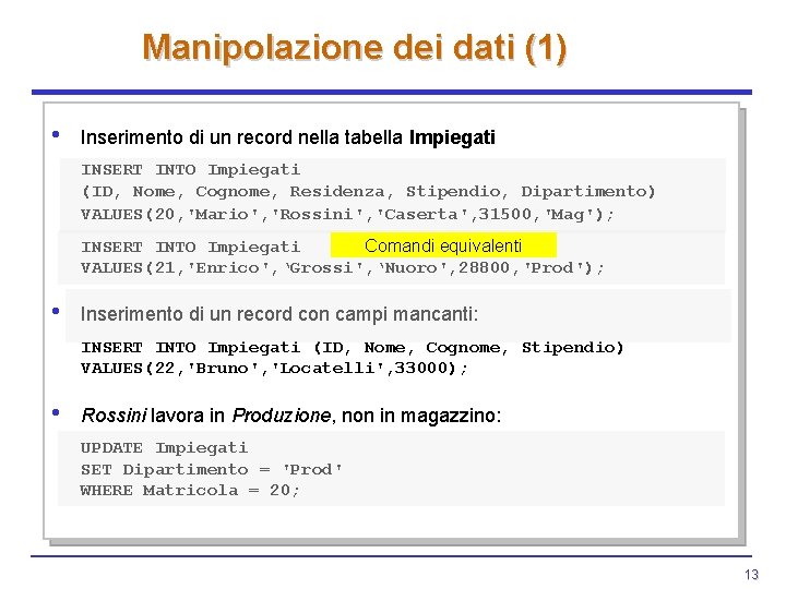 Manipolazione dei dati (1) • Inserimento di un record nella tabella Impiegati INSERT INTO Manipolazione dei dati (1) • Inserimento di un record nella tabella Impiegati INSERT INTO