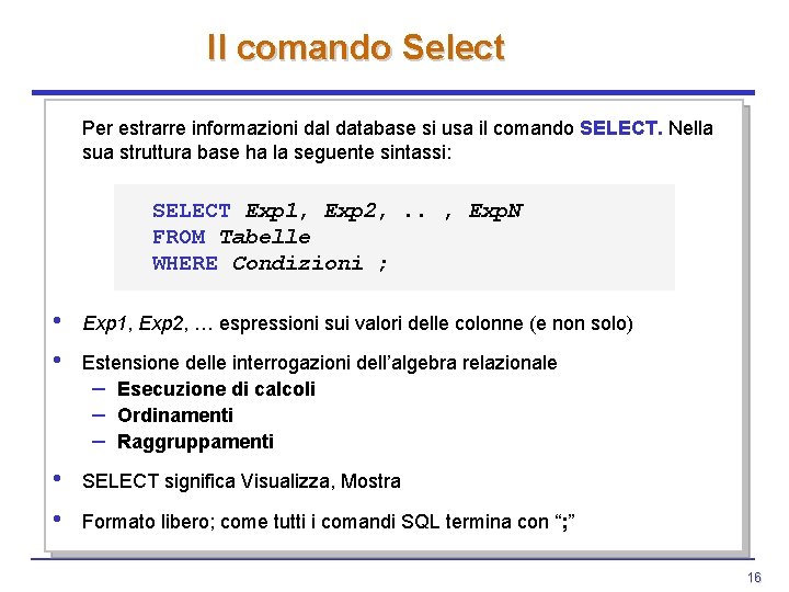 Il comando Select Per estrarre informazioni dal database si usa il comando SELECT. Nella Il comando Select Per estrarre informazioni dal database si usa il comando SELECT. Nella