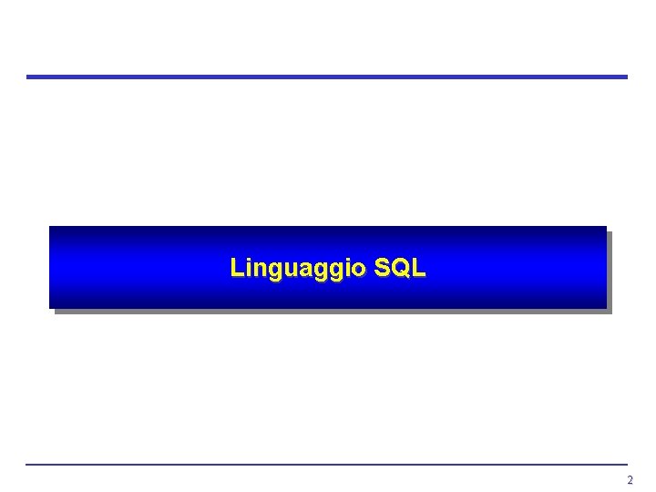 Linguaggio SQL 2 Linguaggio SQL 2