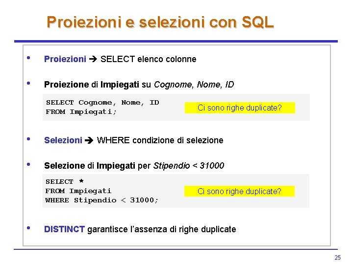 Proiezioni e selezioni con SQL • Proiezioni SELECT elenco colonne • Proiezione di Impiegati Proiezioni e selezioni con SQL • Proiezioni SELECT elenco colonne • Proiezione di Impiegati