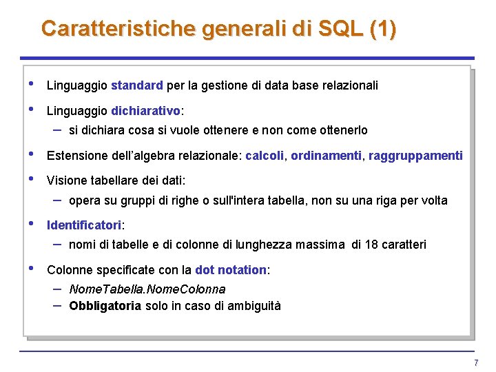 Caratteristiche generali di SQL (1) • • Linguaggio standard per la gestione di data Caratteristiche generali di SQL (1) • • Linguaggio standard per la gestione di data