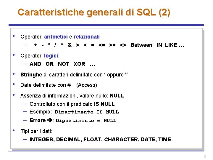 Caratteristiche generali di SQL (2) • Operatori aritmetici e relazionali – • + - Caratteristiche generali di SQL (2) • Operatori aritmetici e relazionali – • + -