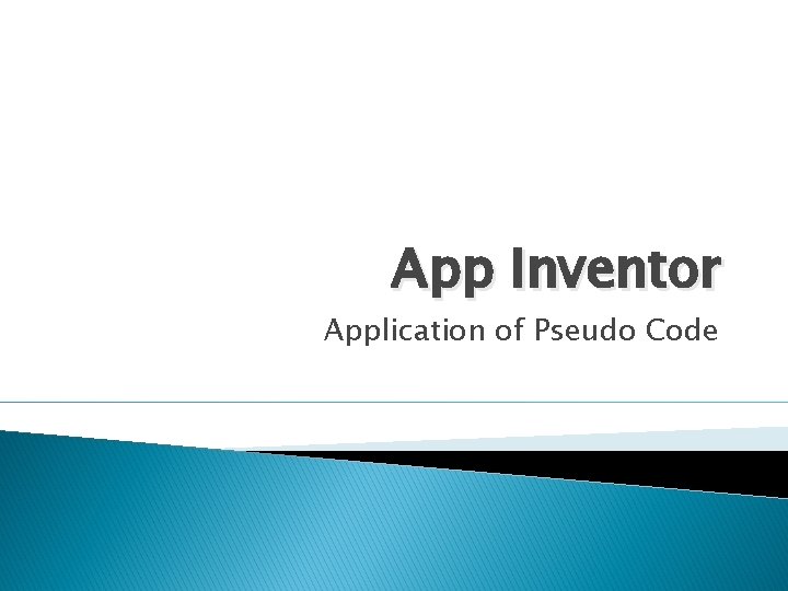 App Inventor Application of Pseudo Code 