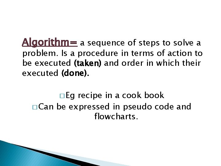 Algorithm= a sequence of steps to solve a problem. Is a procedure in terms