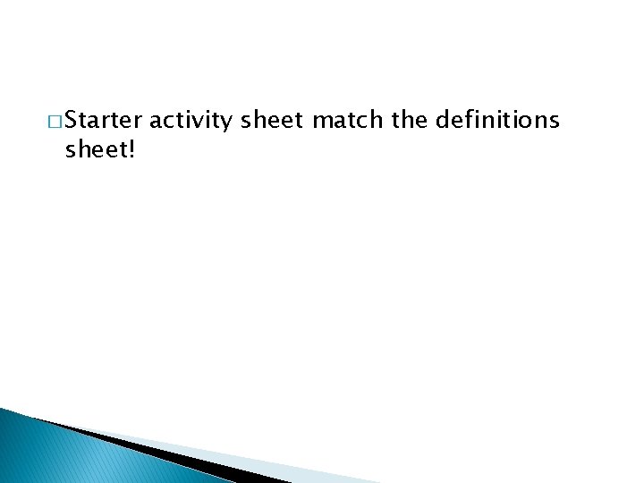 � Starter sheet! activity sheet match the definitions 