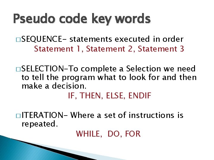 Pseudo code key words � SEQUENCE- statements executed in order Statement 1, Statement 2,