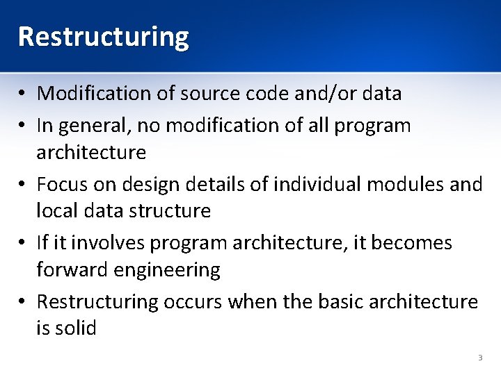 Restructuring • Modification of source code and/or data • In general, no modification of
