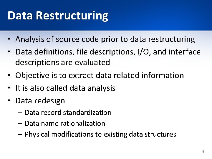 Data Restructuring • Analysis of source code prior to data restructuring • Data definitions,