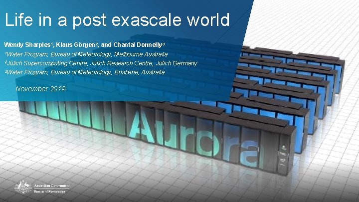 Life in a post exascale world Wendy Sharples 1, Klaus Görgen 2, and Chantal Life in a post exascale world Wendy Sharples 1, Klaus Görgen 2, and Chantal