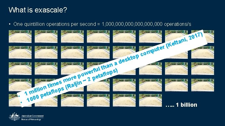 What is exascale? • One quintillion operations per second = 1, 000, 000 operations/s