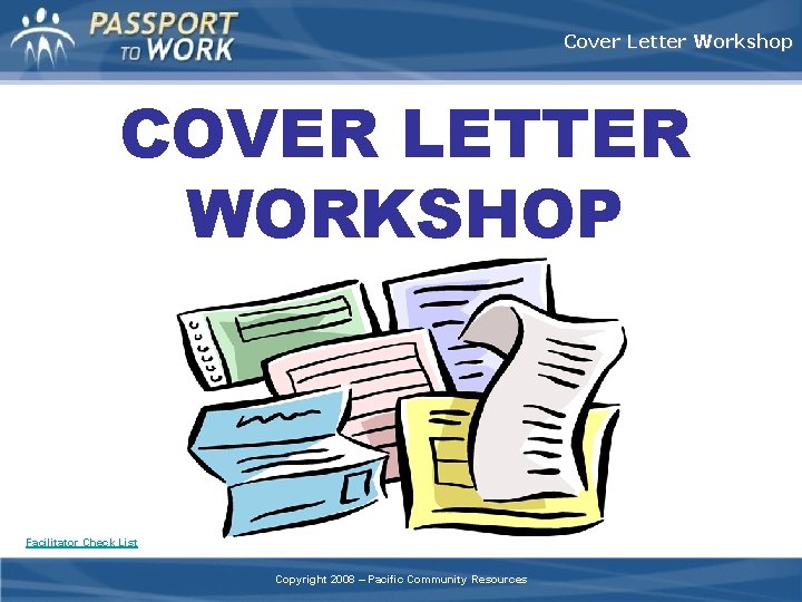 Cover Letter Workshop COVER LETTER WORKSHOP Facilitator Check List Copyright 2008 – Pacific Community