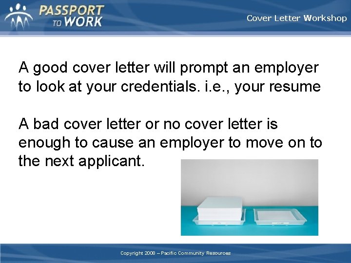 Cover Letter Workshop A good cover letter will prompt an employer to look at