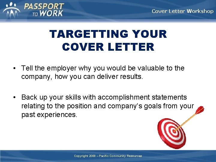 Cover Letter Workshop TARGETTING YOUR COVER LETTER • Tell the employer why you would